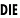 DIE